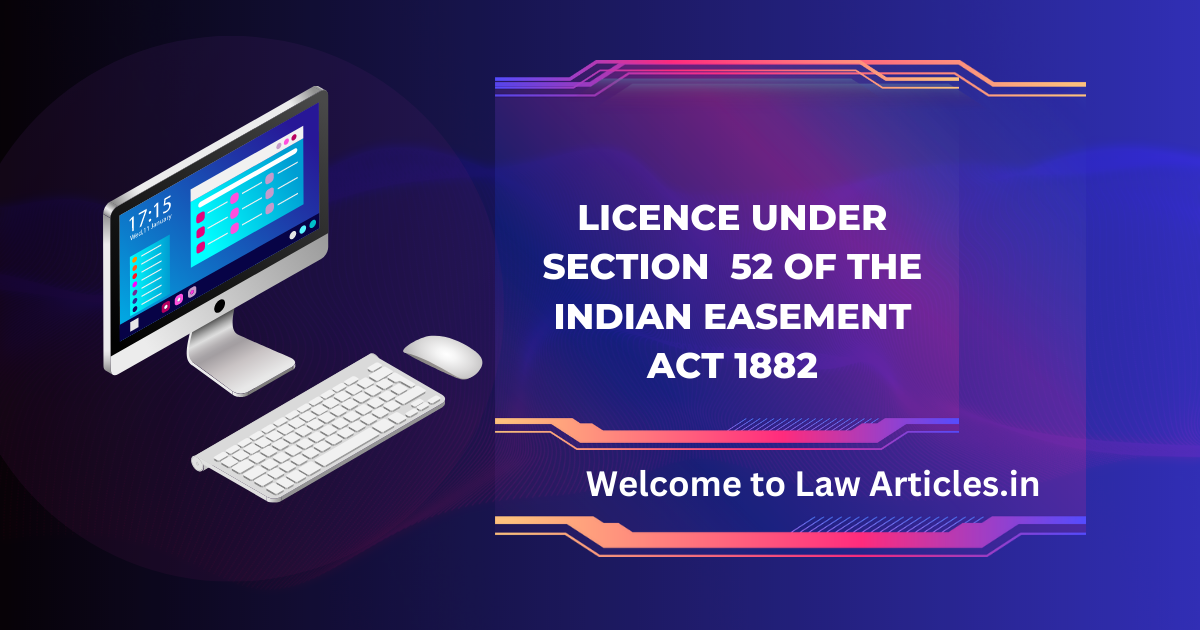 Linence under Section 52 of the Indian Easement Act 1882